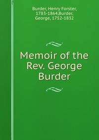 Memoir of the Rev. George Burder