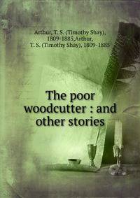 The poor woodcutter : and other stories