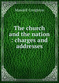 The church and the nation : charges and addresses