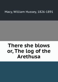 There she blows or, The log of the Arethusa