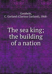 The sea king; the building of a nation