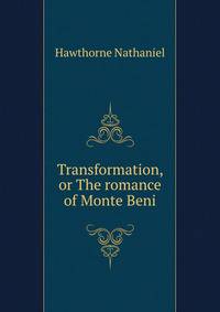 Transformation, or The romance of Monte Beni