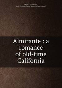 Almirante : a romance of old-time California
