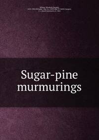 Sugar-pine murmurings