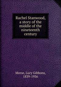Rachel Stanwood, a story of the middle of the nineteenth century