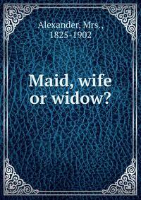 Maid, wife or widow?