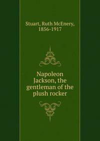 Napoleon Jackson, the gentleman of the plush rocker
