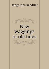 New waggings of old tales