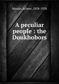 A peculiar people : the Doukhobors