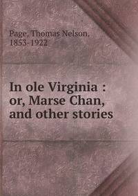 In ole Virginia : or, Marse Chan, and other stories