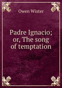 Padre Ignacio; or, The song of temptation