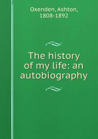 The history of my life: an autobiography