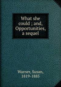 What she could ; and, Opportunities, a sequel