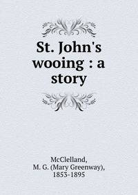 St. John's wooing : a story