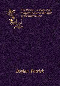 The Psalms : a study of the Vulgate Psalter in the light of the Hebrew text. 1