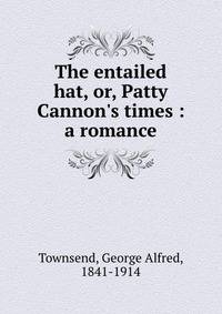 The entailed hat, or, Patty Cannon's times : a romance