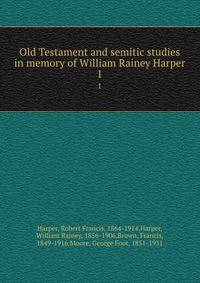 Old Testament and semitic studies in memory of William Rainey Harper. 1