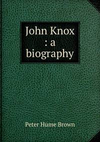 John Knox : a biography
