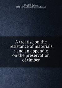 A treatise on the resistance of materials : and an appendix on the preservation of timber