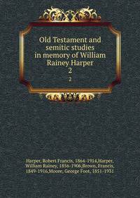 Old Testament and semitic studies in memory of William Rainey Harper. 2