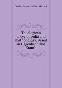 Theologican encyclopaedia and methodology. Based in Hagenbach and Krauth