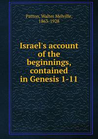 Israel's account of the beginnings, contained in Genesis 1-11