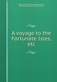 A voyage to the Fortunate Isles, etc.