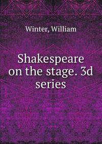 Shakespeare on the stage. 3d series