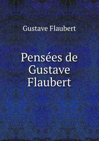 Pensees de Gustave Flaubert