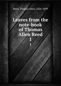 Leaves from the note-book of Thomas Allen Reed. 1