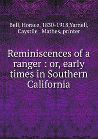 Reminiscences of a ranger : or, early times in Southern California