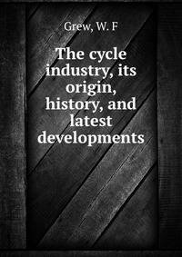 The cycle industry, its origin, history, and latest developments