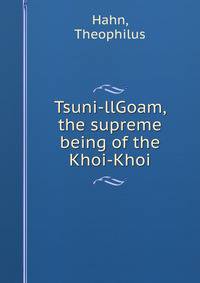 Tsuni-llGoam, the supreme being of the Khoi-Khoi