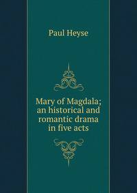 Mary of Magdala; an historical and romantic drama in five acts