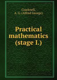 Practical mathematics (stage I.)
