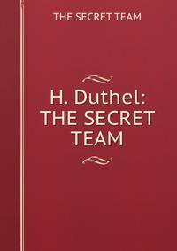 H. Duthel: THE SECRET TEAM