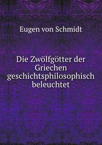 Die Zwolfgotter der Griechen geschichtsphilosophisch beleuchtet