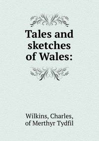 Tales and sketches of Wales: