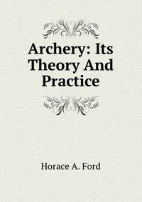 Archery: Its Theory And Practice