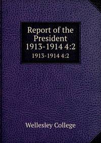 Report of the President. 1913-1914 4:2