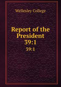 Report of the President. 39:1