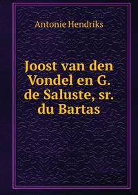 Joost van den Vondel en G. de Saluste, sr. du Bartas