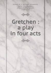 Gretchen : a play in four acts
