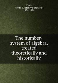 The number-system of algebra, treated theoretically and historically