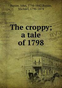 The croppy; a tale of 1798