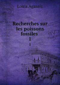 Recherches sur les poissons fossiles .. 1
