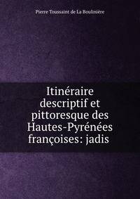Itineraire descriptif et pittoresque des Hautes-Pyrenees francoises: jadis .