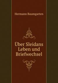 Uber Sleidans Leben und Briefwechsel