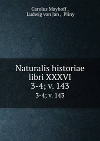 Naturalis historiae libri XXXVI.. 3-4; v. 143
