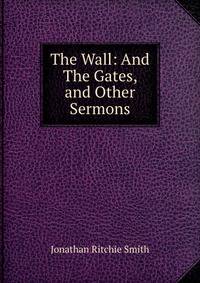 The Wall: And The Gates, and Other Sermons